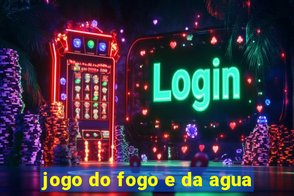 jogo do fogo e da agua